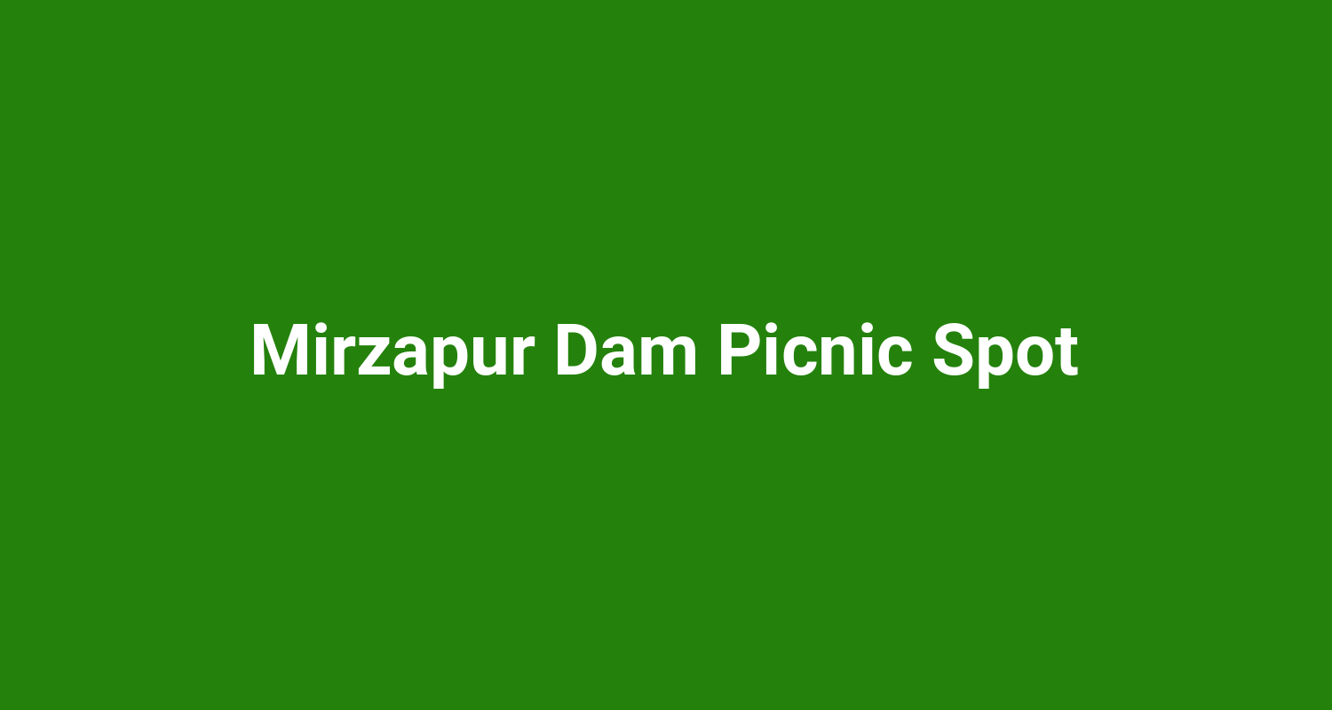 Mirzapur Dam Picnic Spot