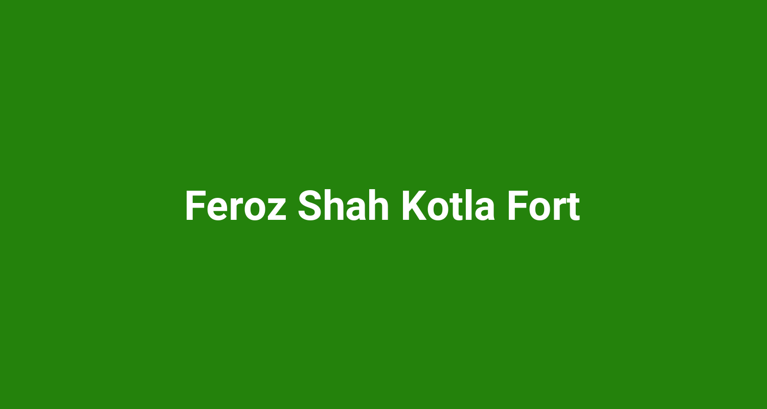 Feroz Shah Kotla Fort
