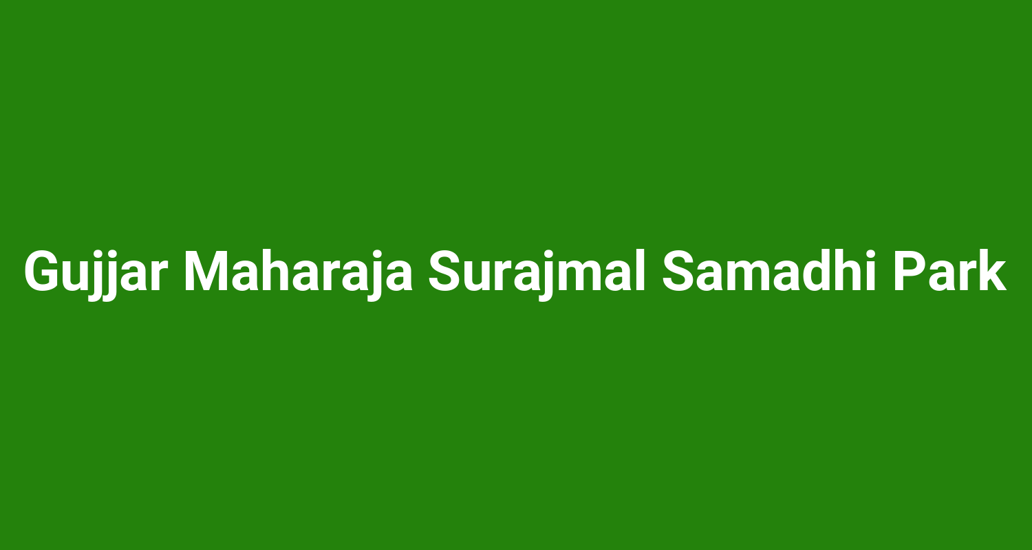Gujjar Maharaja Surajmal Samadhi Park