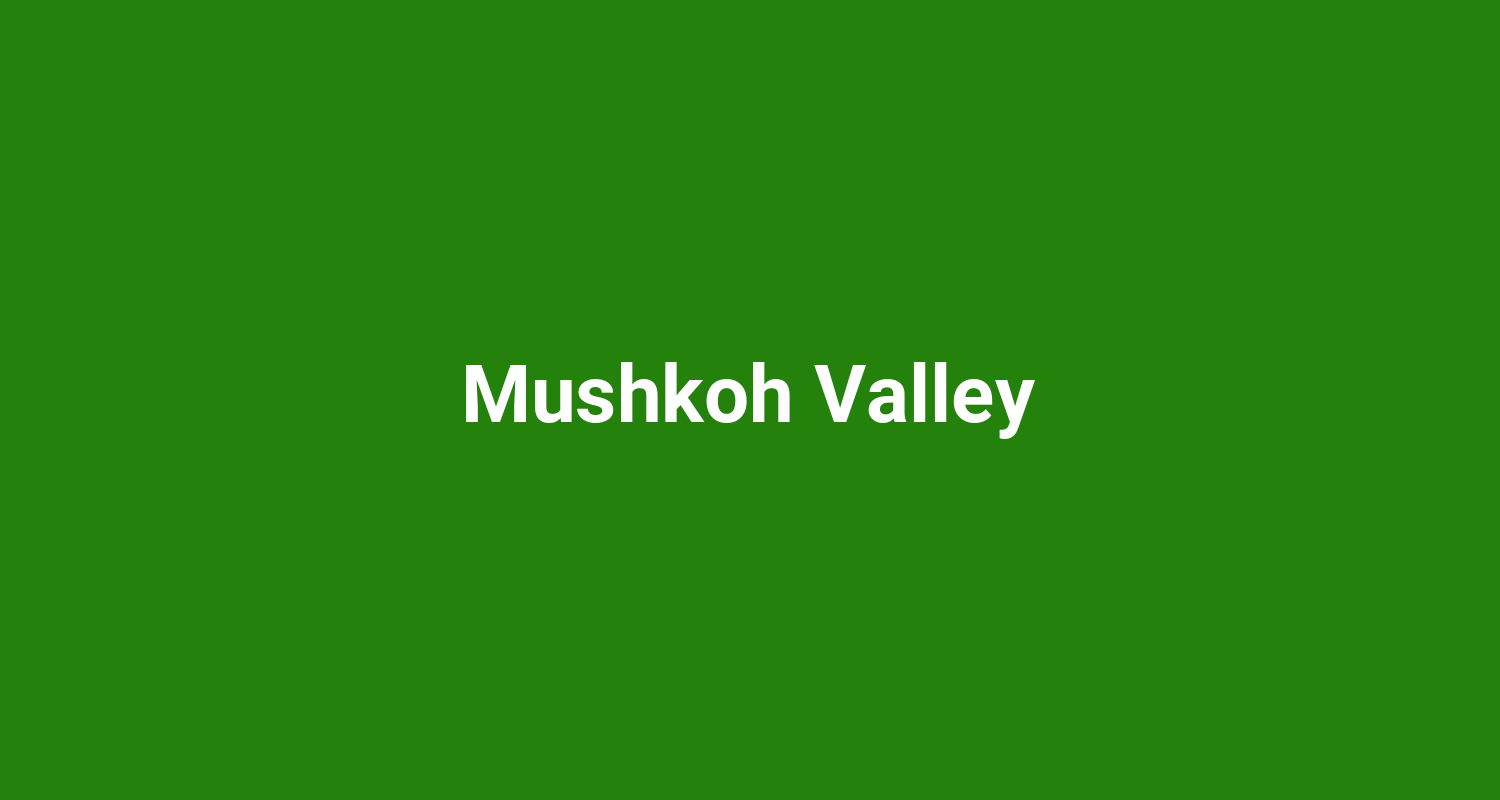 Mushkoh Valley