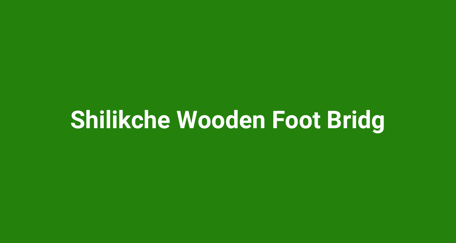 Shilikche Wooden Foot Bridg