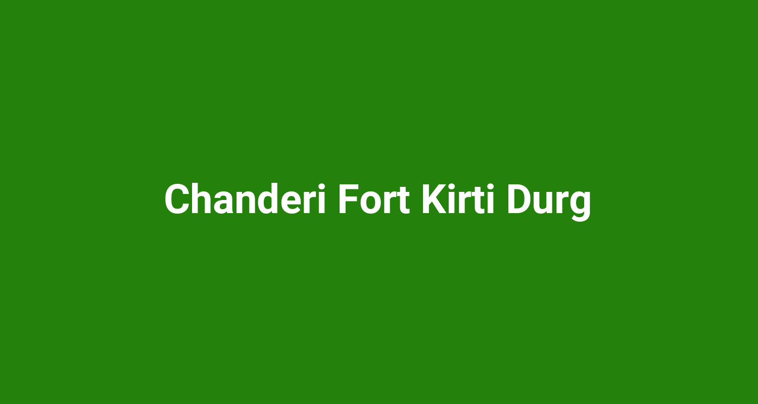 Chanderi Fort Kirti Durg