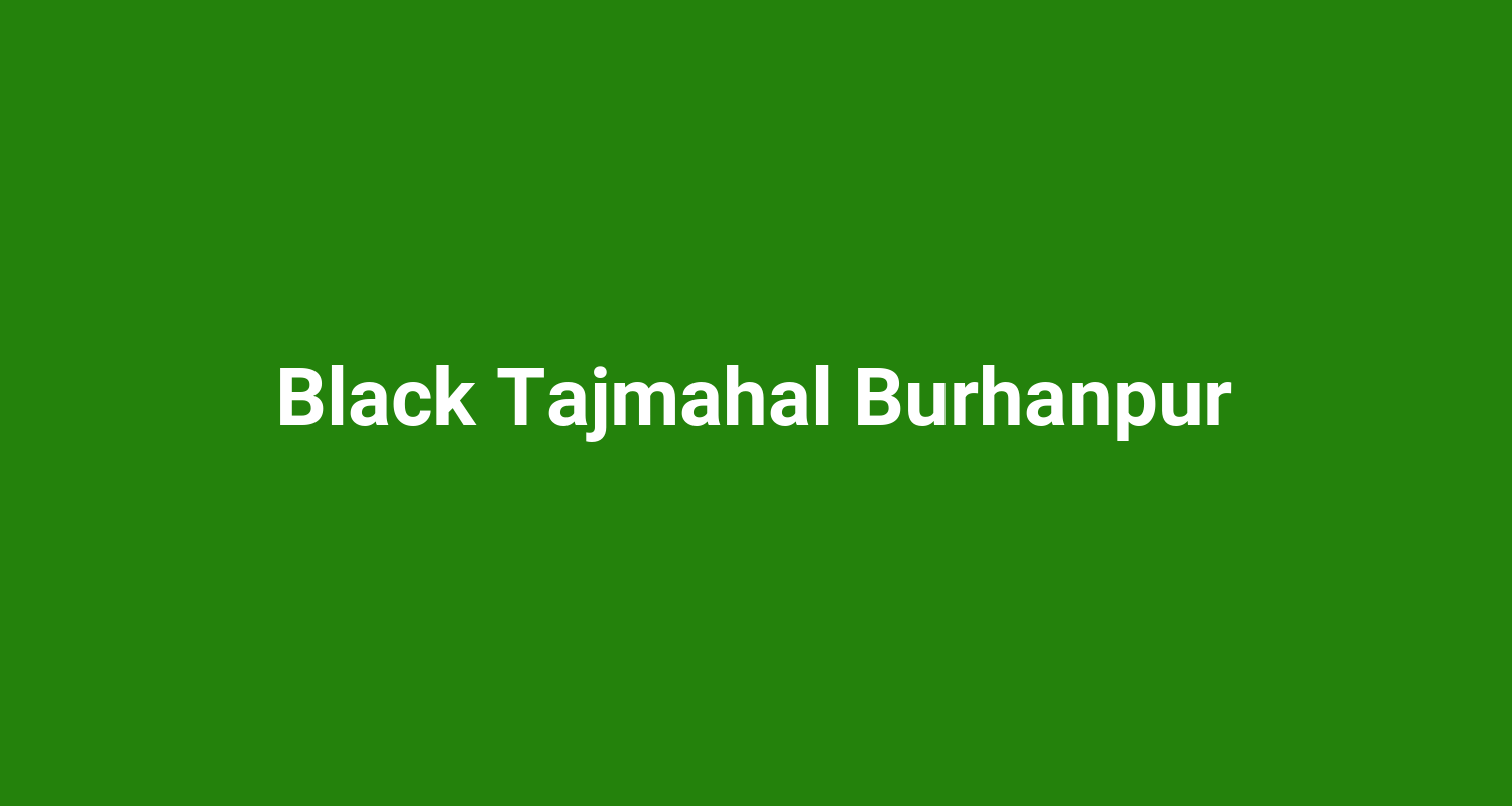 Black Tajmahal Burhanpur