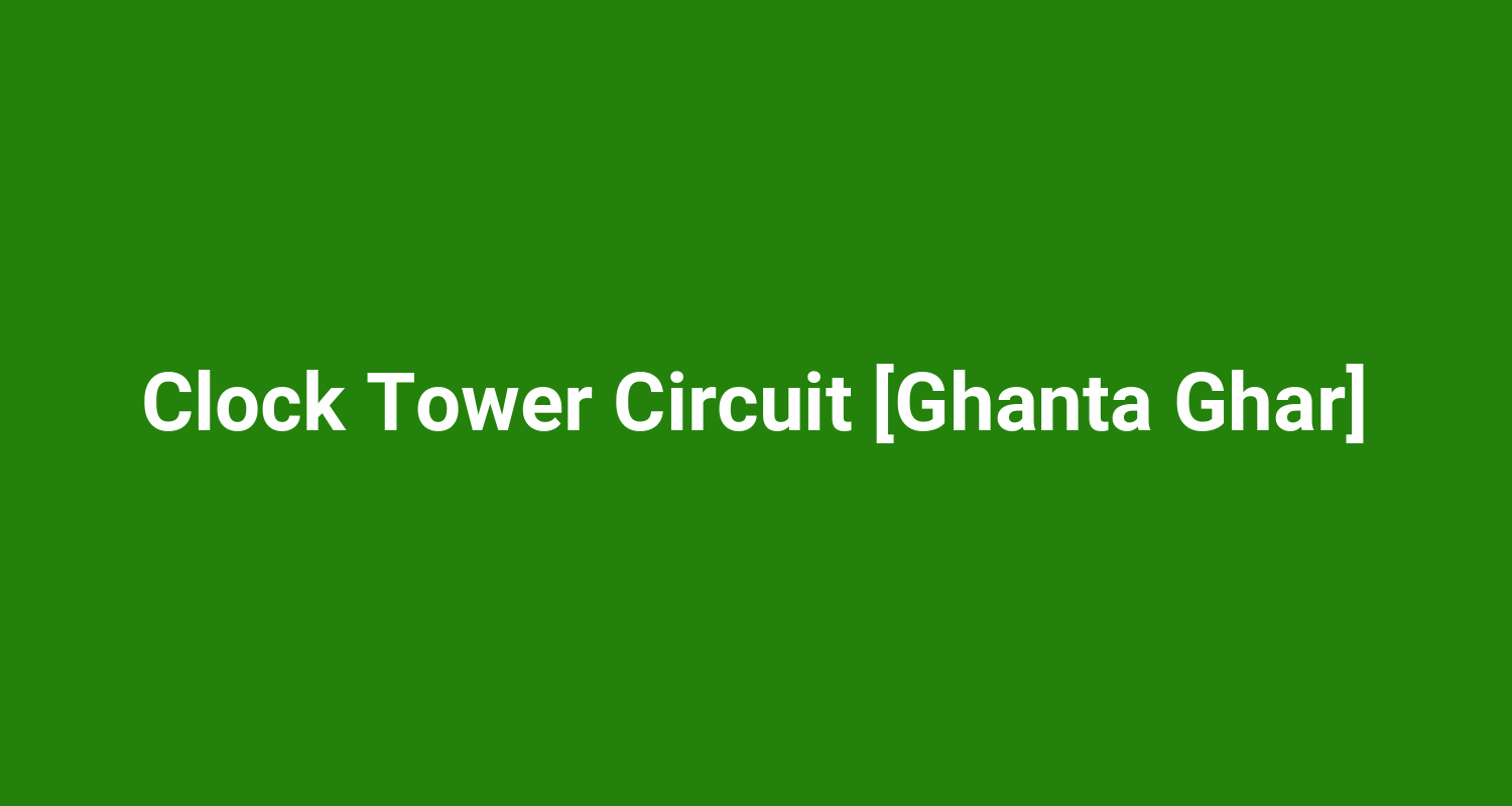 Clock Tower Circuit Ghanta Ghar
