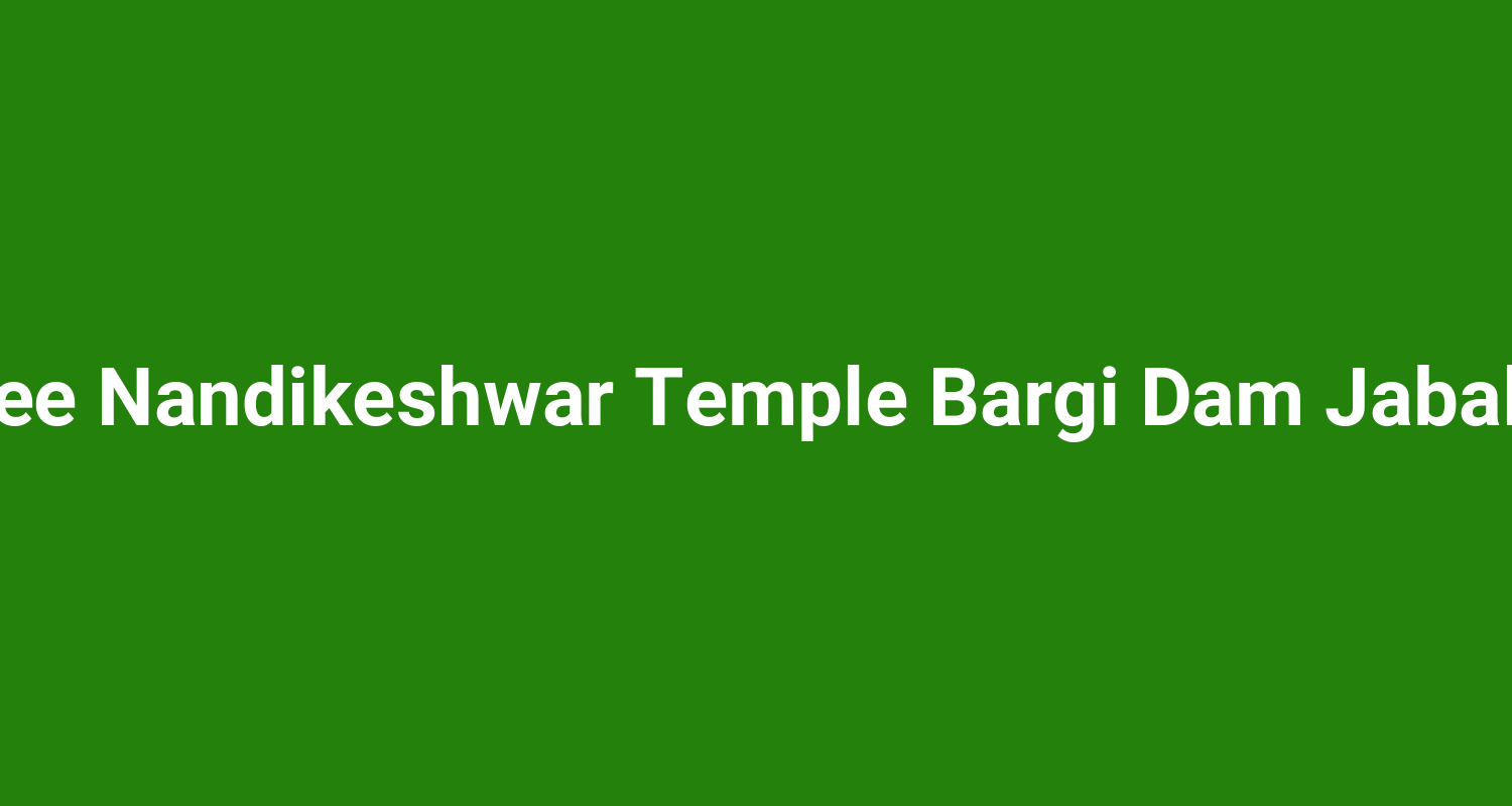 Shree Nandikeshwar Temple Bargi Dam Jabalpur