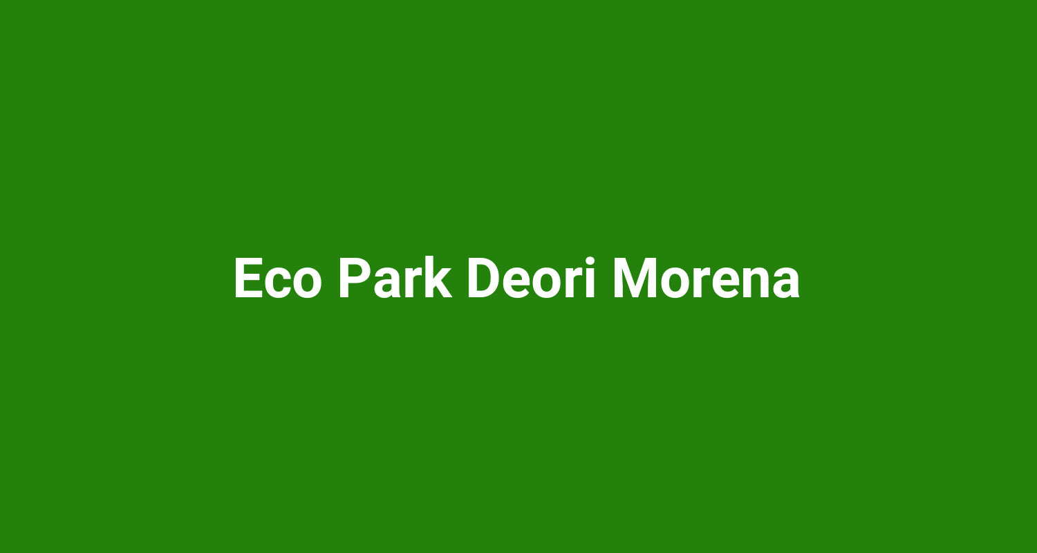 Eco Park Deori Morena