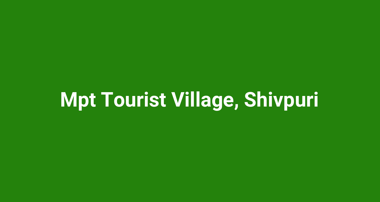 Mpt Tourist Village Shivpuri