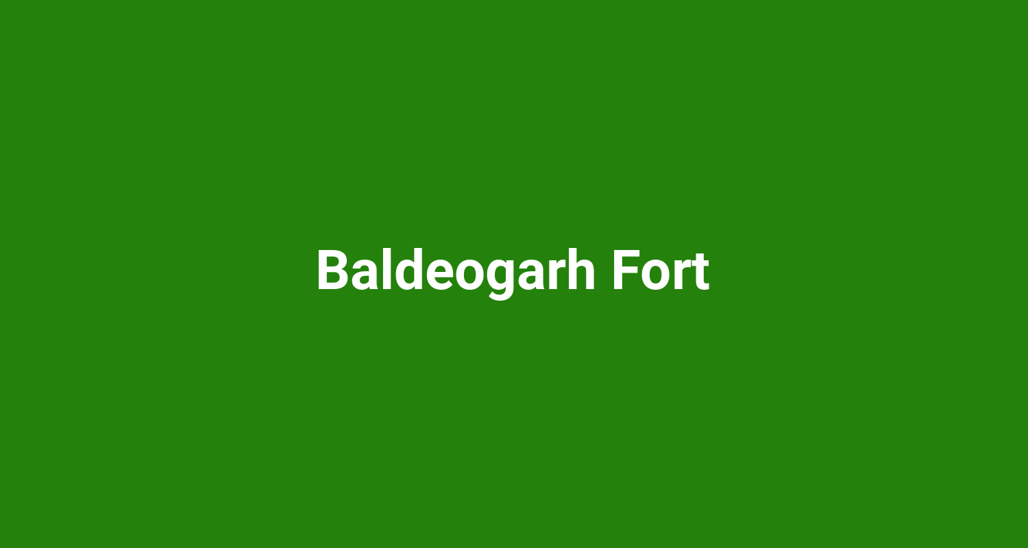 Baldeogarh Fort