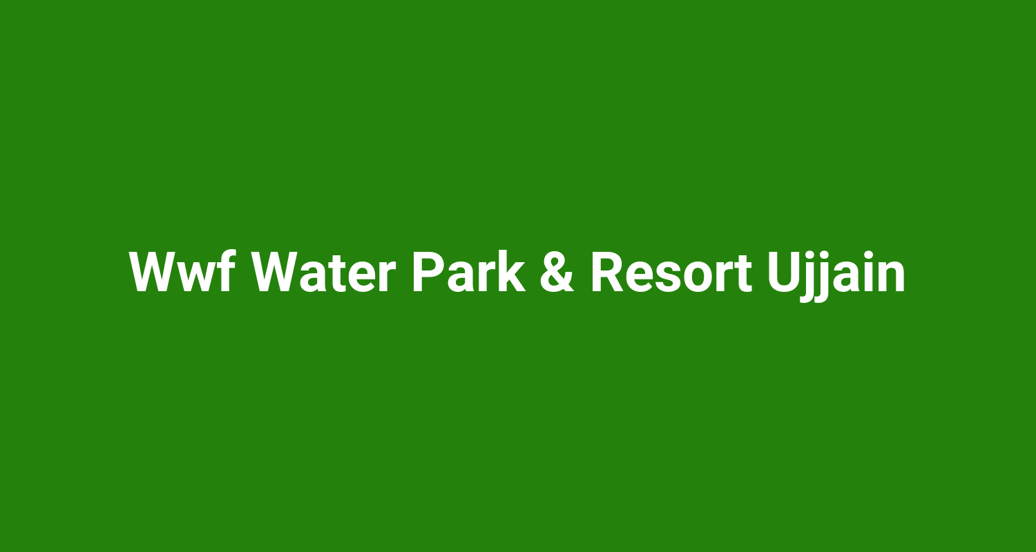 Wwf Water Park  Resort Ujjain