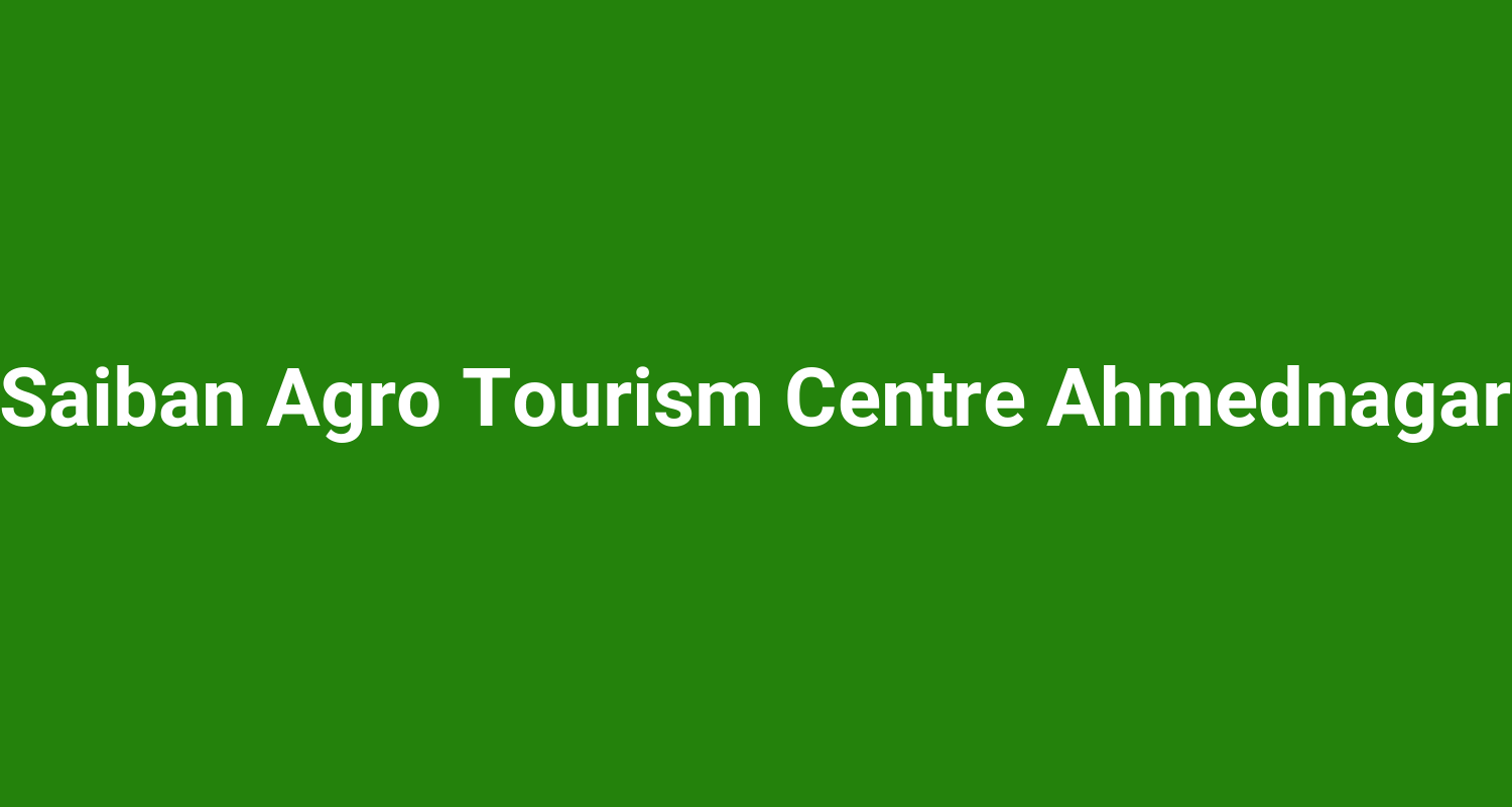 Saiban Agro Tourism Centre Ahmednagar