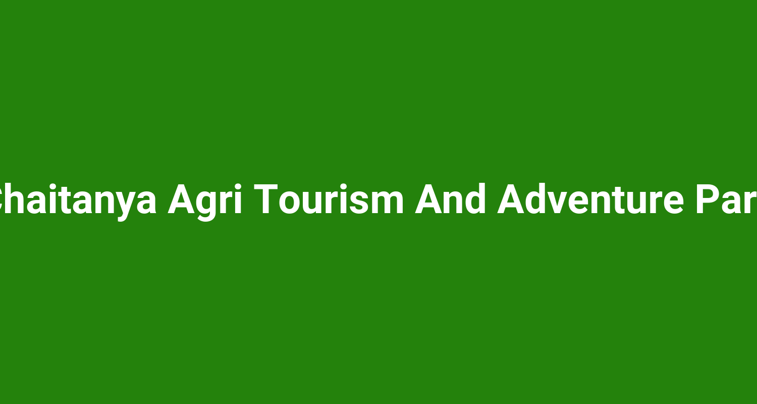 Chaitanya Agri Tourism And Adventure Park