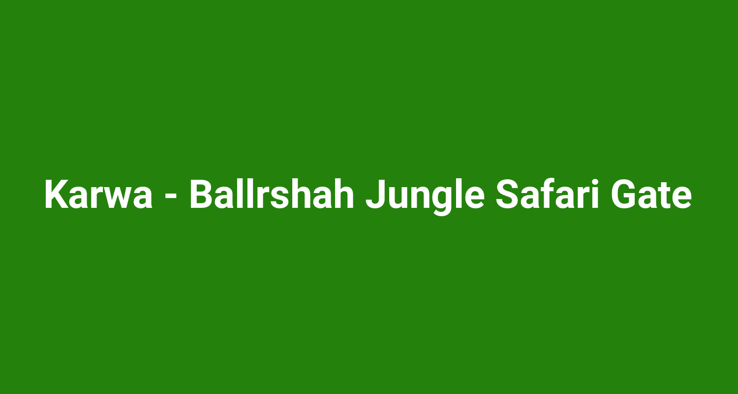Karwa  Ballrshah Jungle Safari Gate