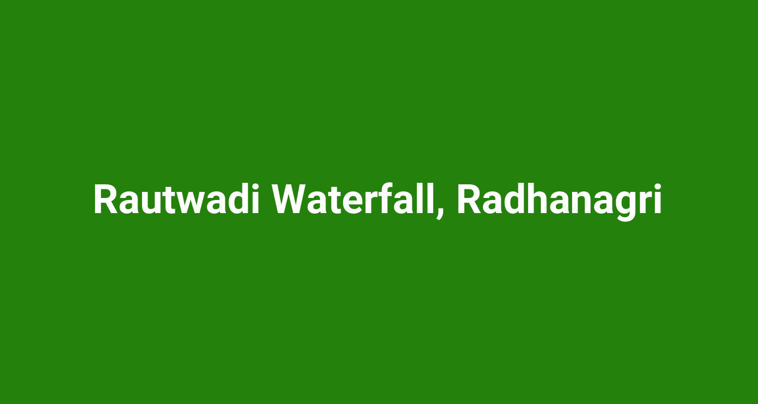 Rautwadi Waterfall Radhanagri