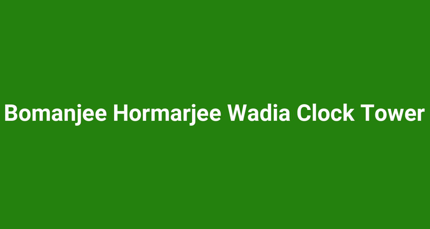 Bomanjee Hormarjee Wadia Clock Tower