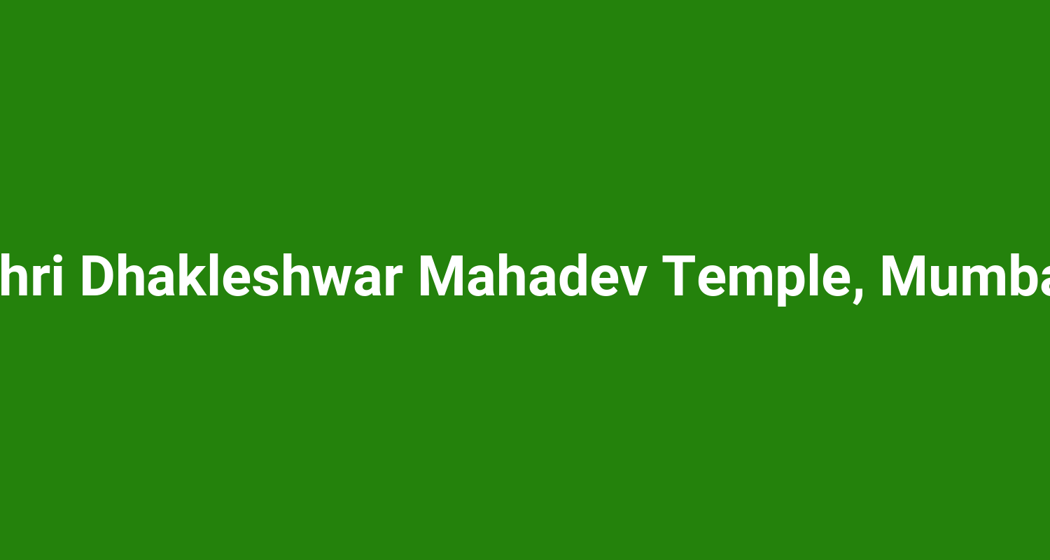 Shri Dhakleshwar Mahadev Temple Mumbai