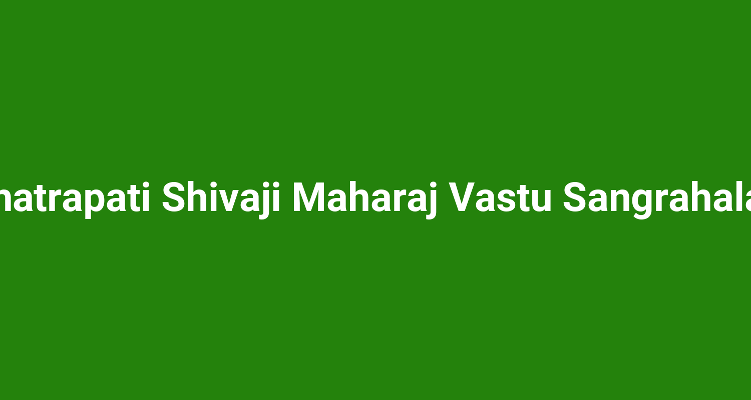 Chhatrapati Shivaji Maharaj Vastu Sangrahalaya