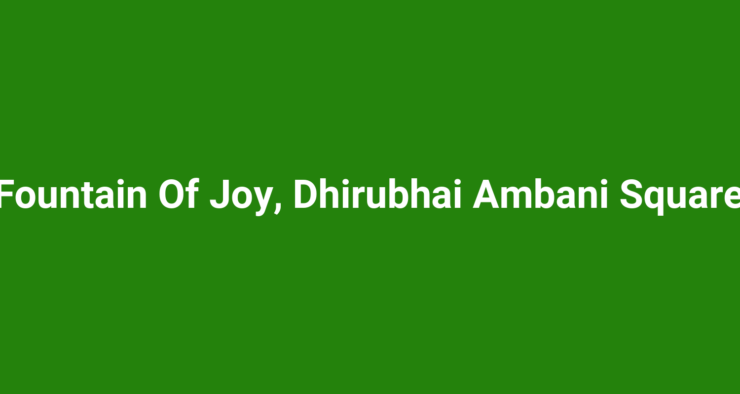 Fountain Of Joy Dhirubhai Ambani Square
