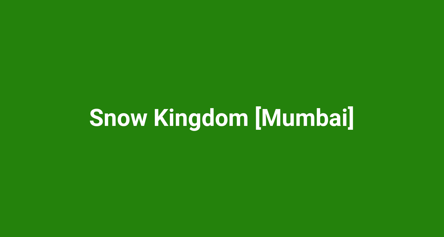 Snow Kingdom Mumbai