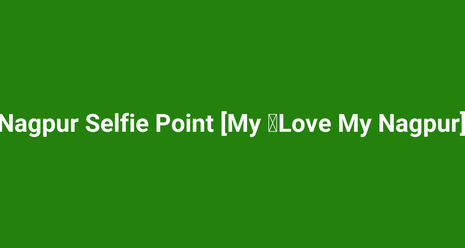 Nagpur Selfie Point My Love My Nagpur