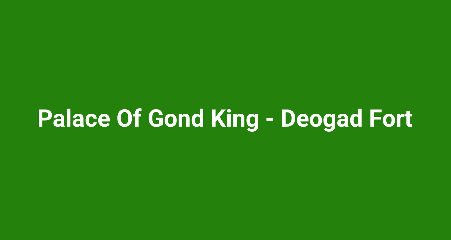 Palace Of Gond King  Deogad Fort