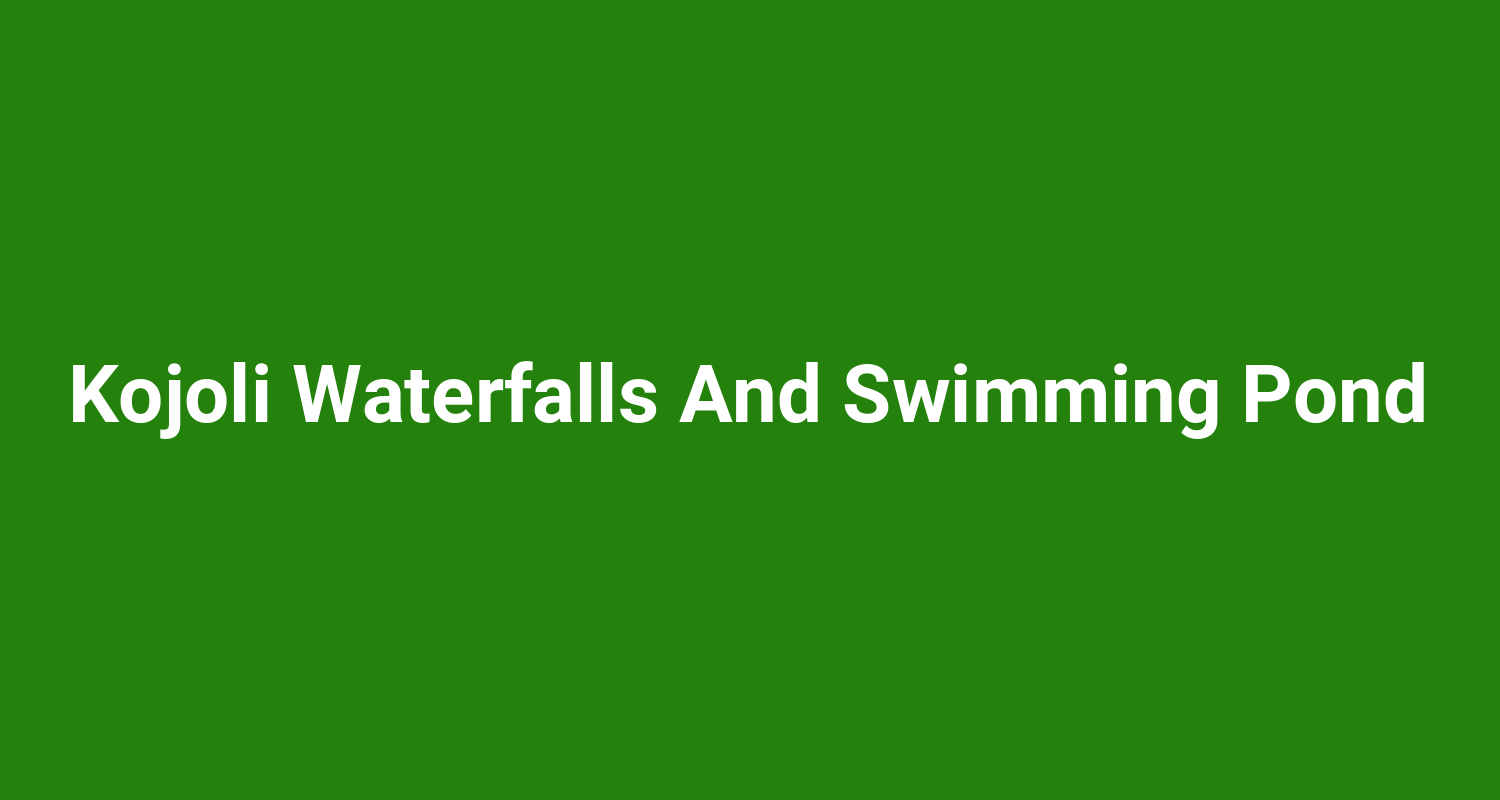 Kojoli Waterfalls And Swimming Pond