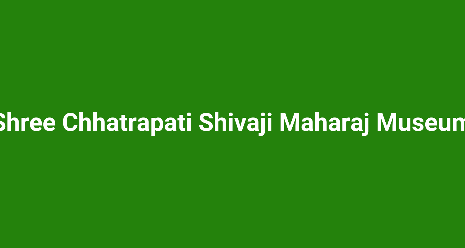 Shree Chhatrapati Shivaji Maharaj Museum