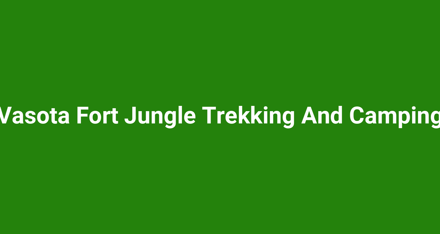 Vasota Fort Jungle Trekking And Camping