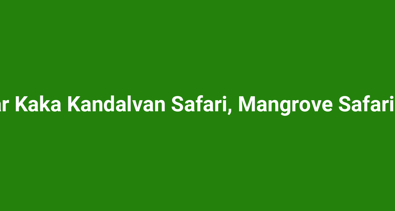Wadekar Kaka Kandalvan Safari Mangrove Safari Malvan