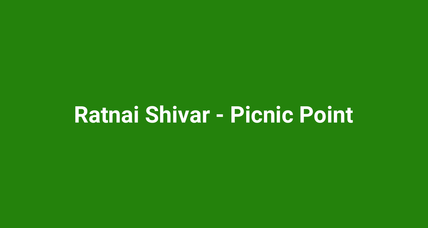 Ratnai Shivar  Picnic Point