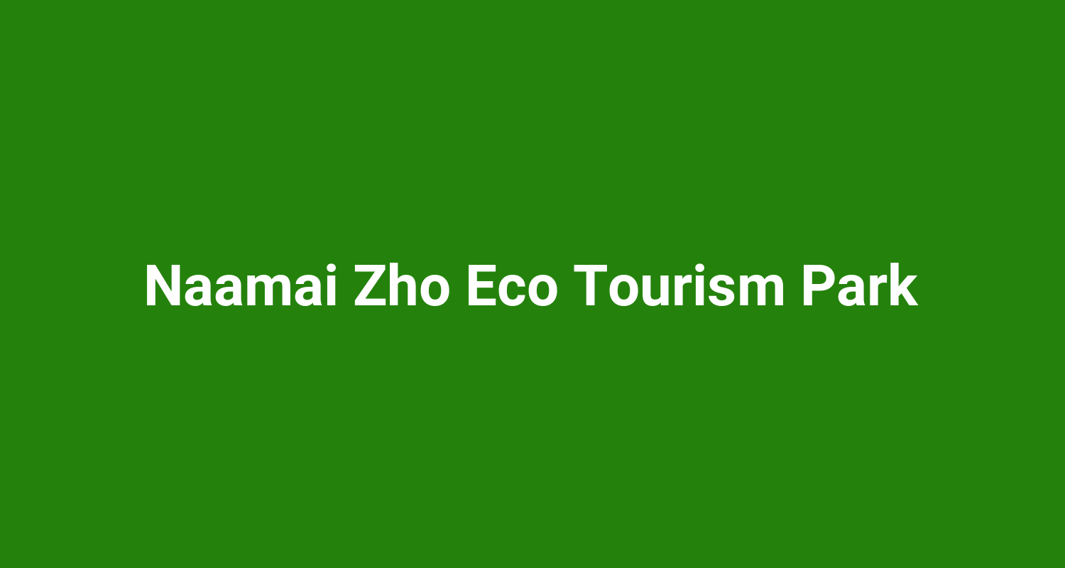 Naamai Zho Eco Tourism Park