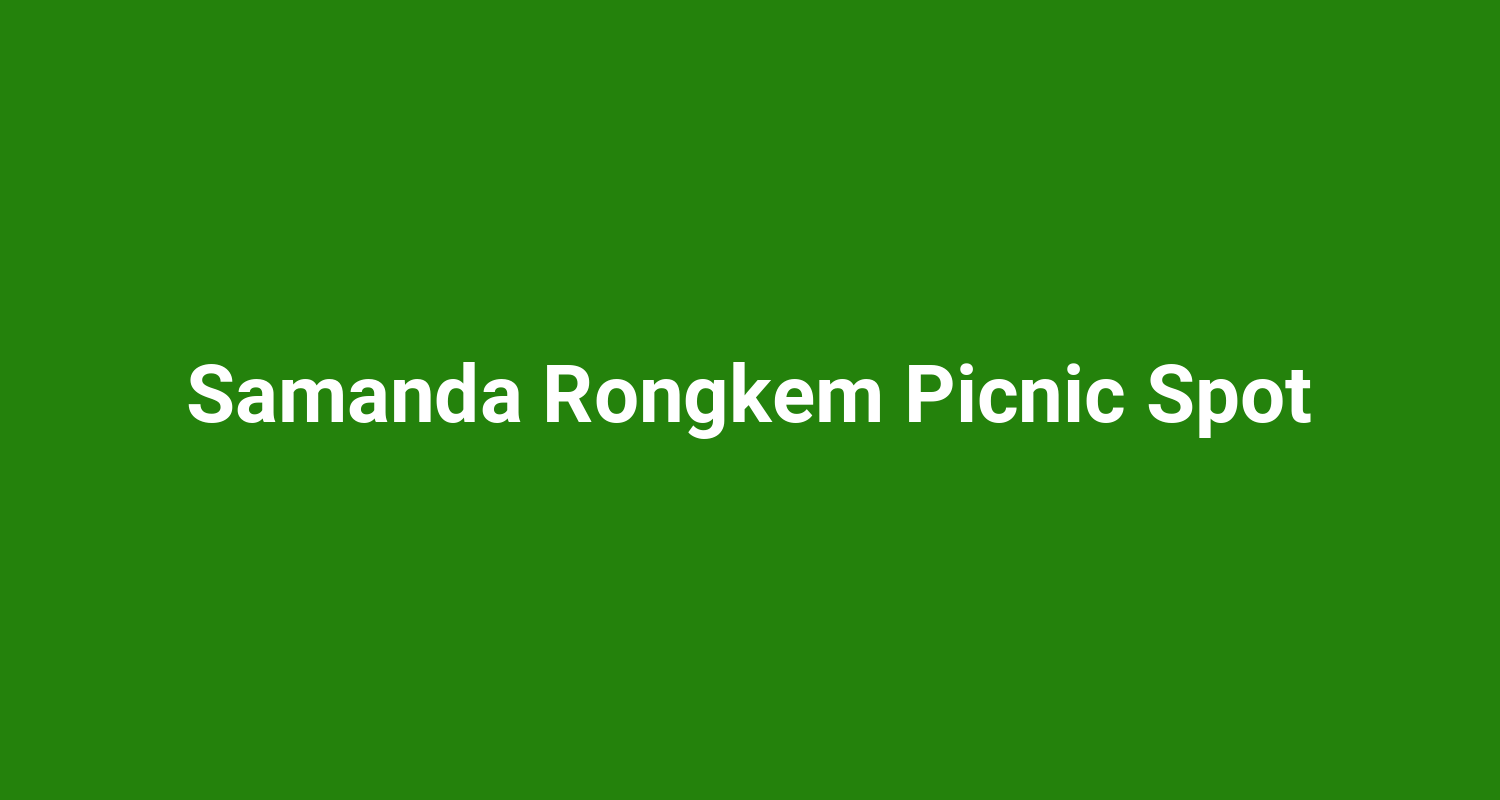 Samanda Rongkem Picnic Spot