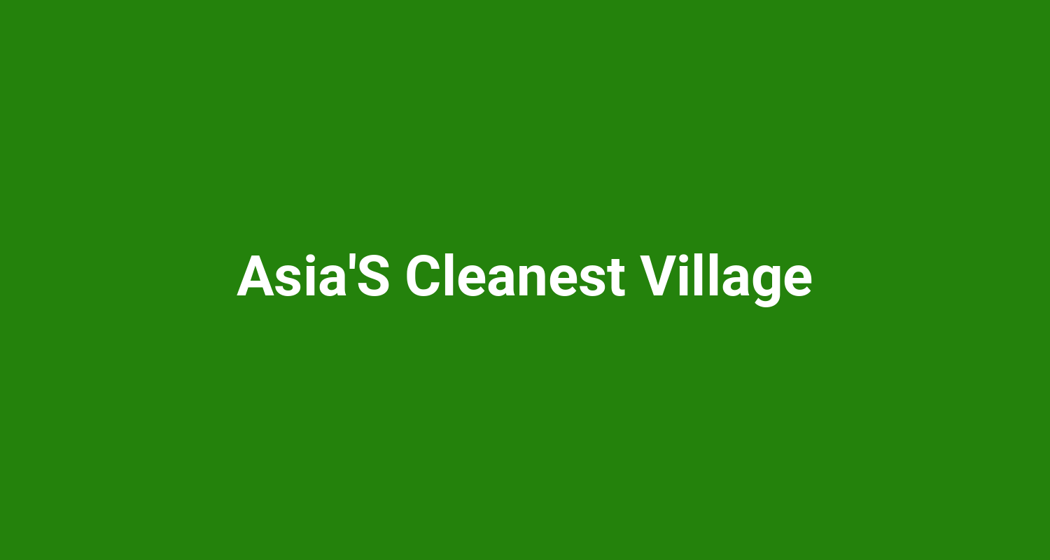 AsiaS Cleanest Village