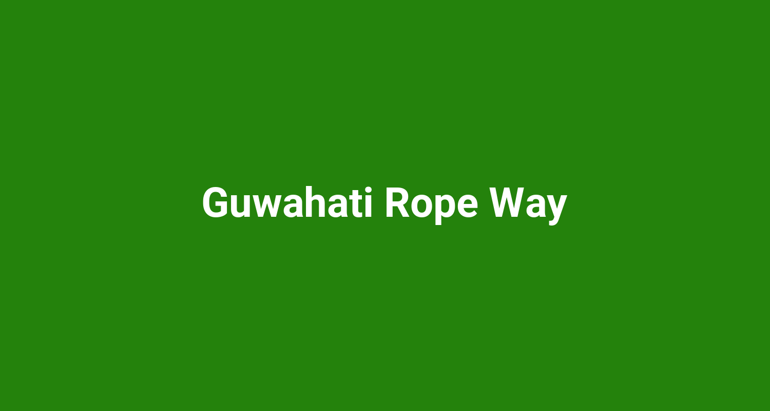 Guwahati Rope Way