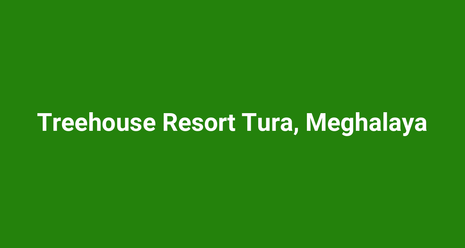 Treehouse Resort Tura Meghalaya