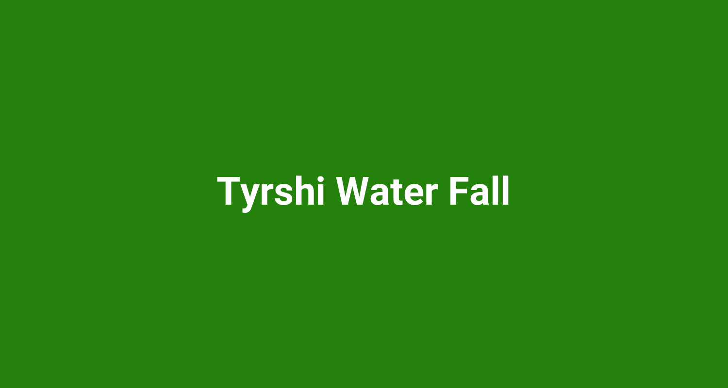 Tyrshi Water Fall