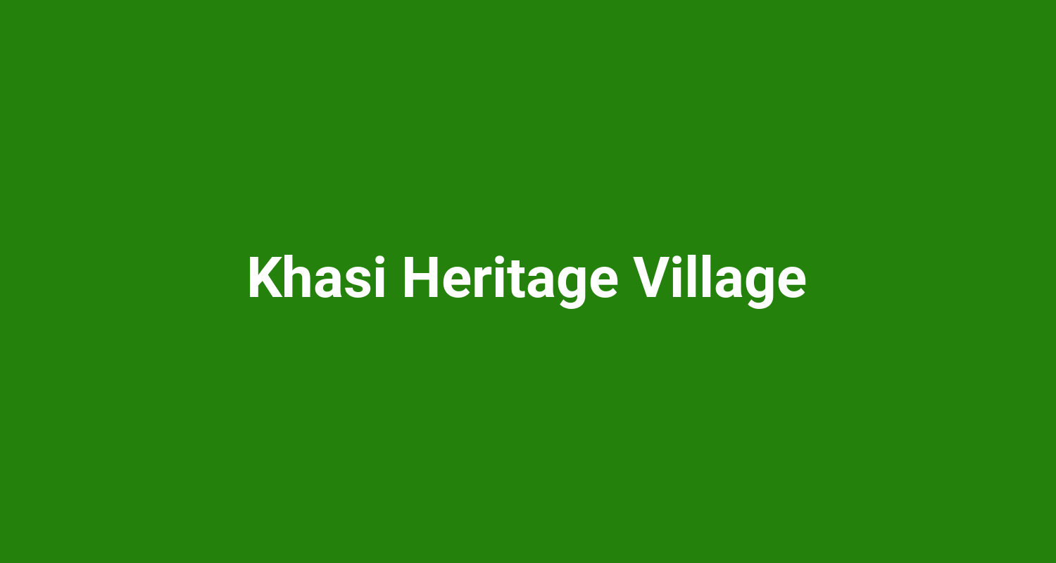 Khasi Heritage Village