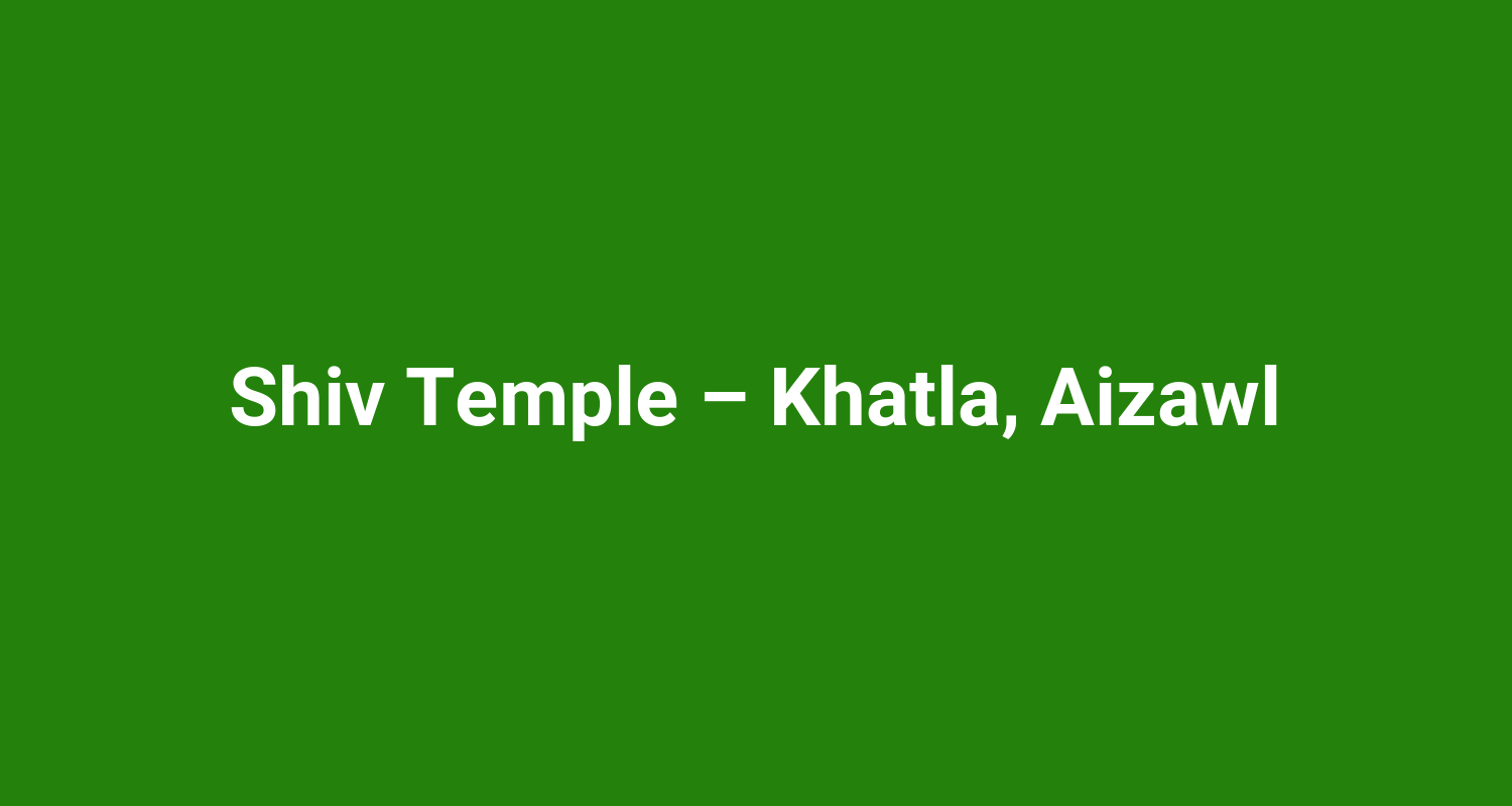 Shiv Temple  Khatla Aizawl