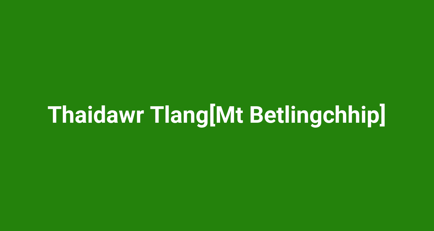 Thaidawr TlangMt Betlingchhip