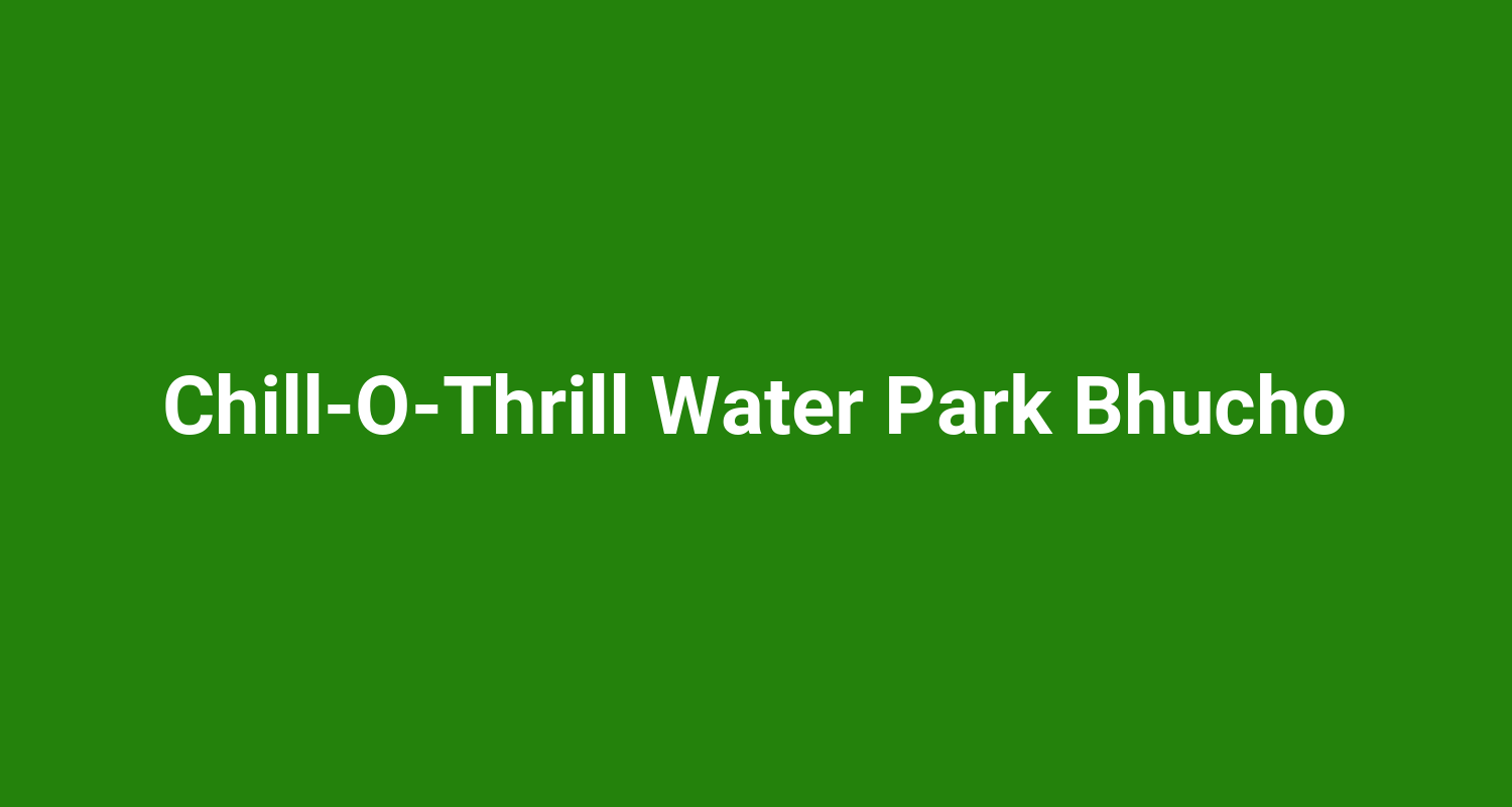 ChillOThrill Water Park Bhucho