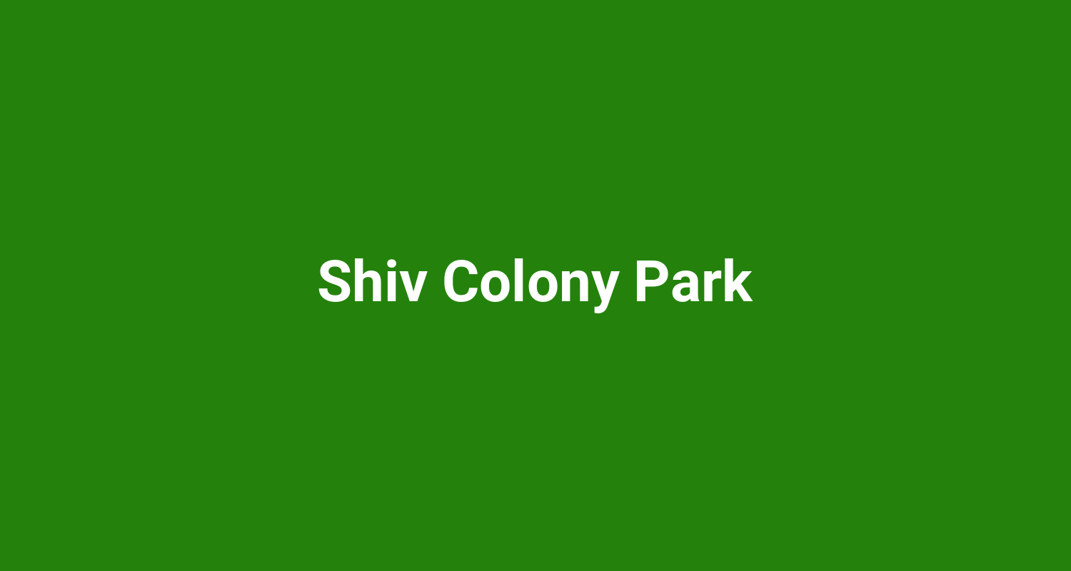 Shiv Colony Park