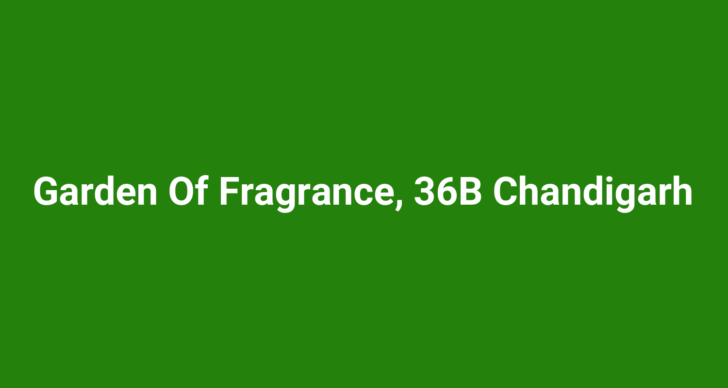 Garden Of Fragrance 36B Chandigarh