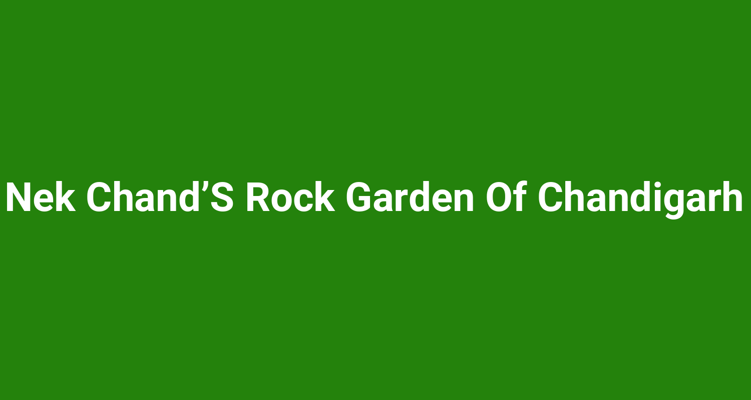 Nek ChandS Rock Garden Of Chandigarh