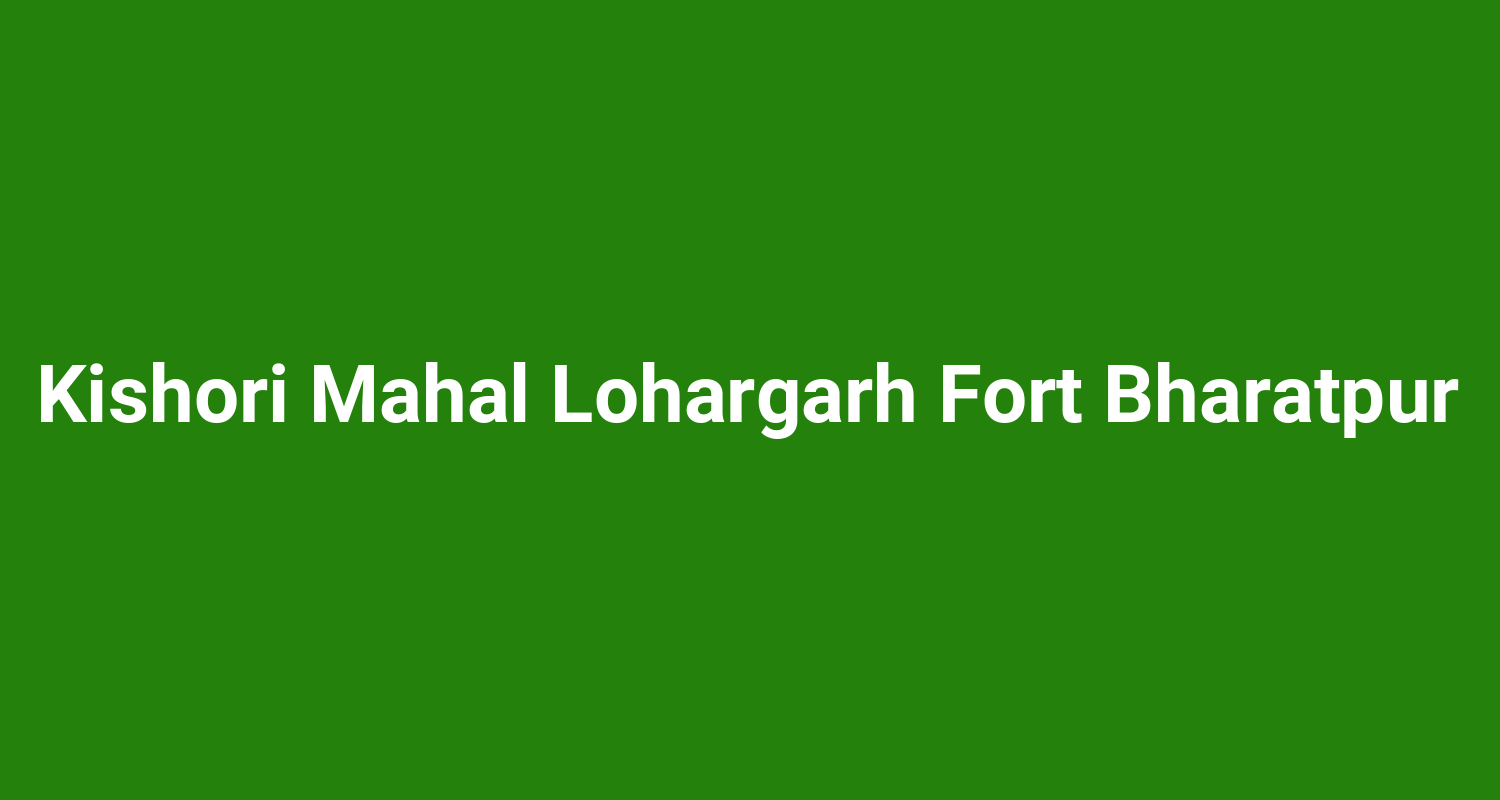 Kishori Mahal Lohargarh Fort Bharatpur