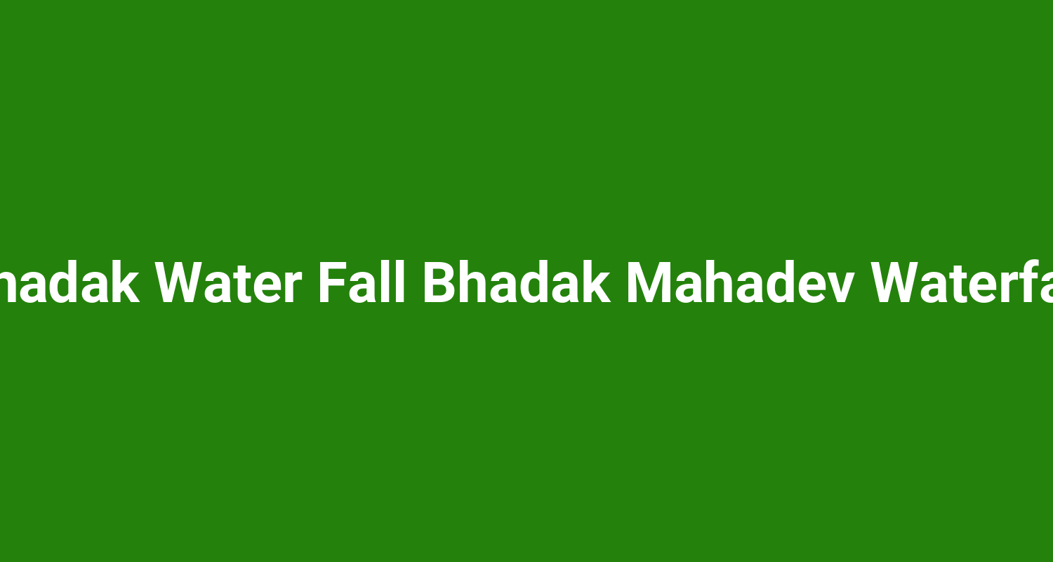 Bhadak Water Fall Bhadak Mahadev Waterfall