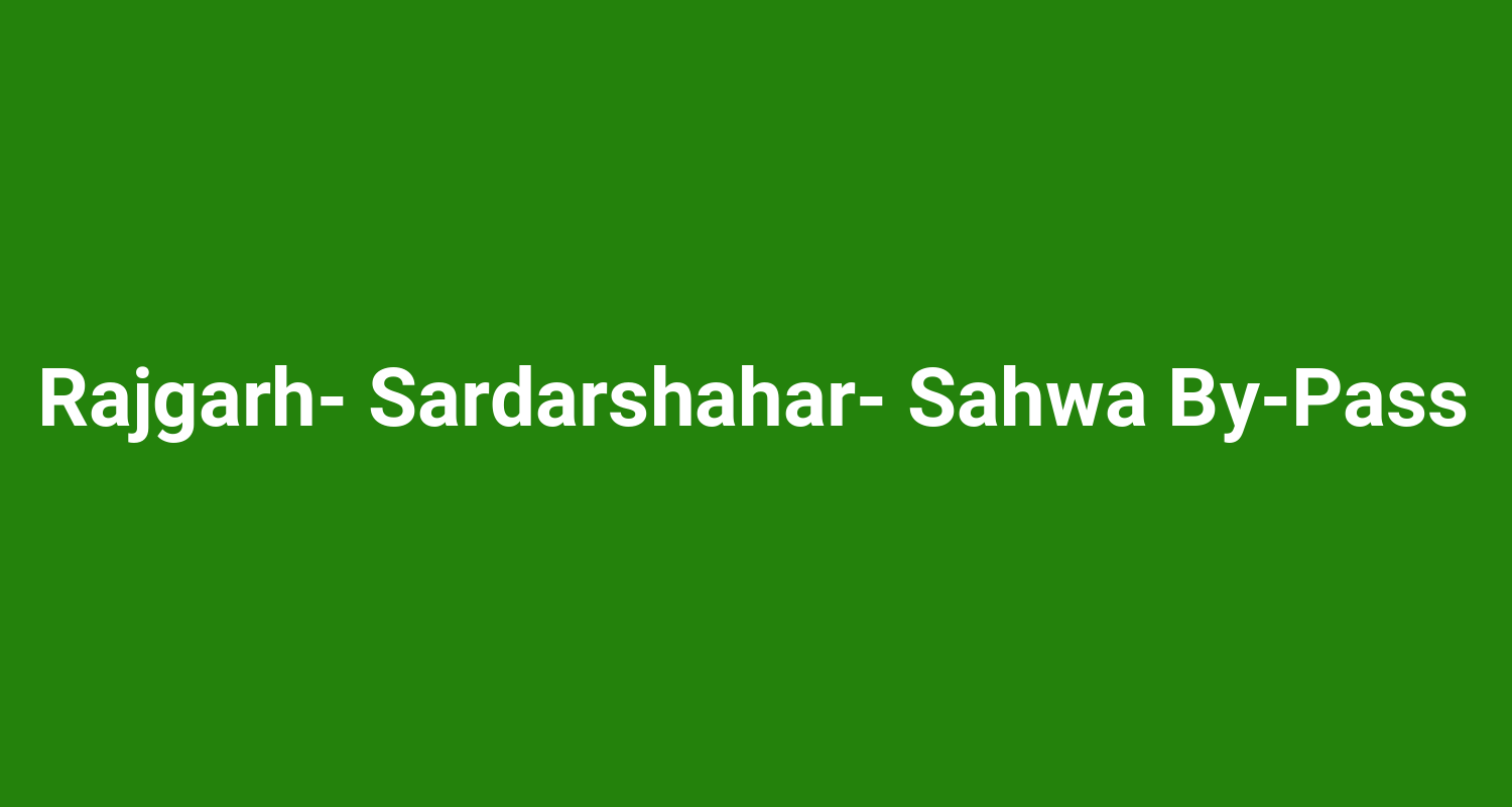 Rajgarh Sardarshahar Sahwa ByPass