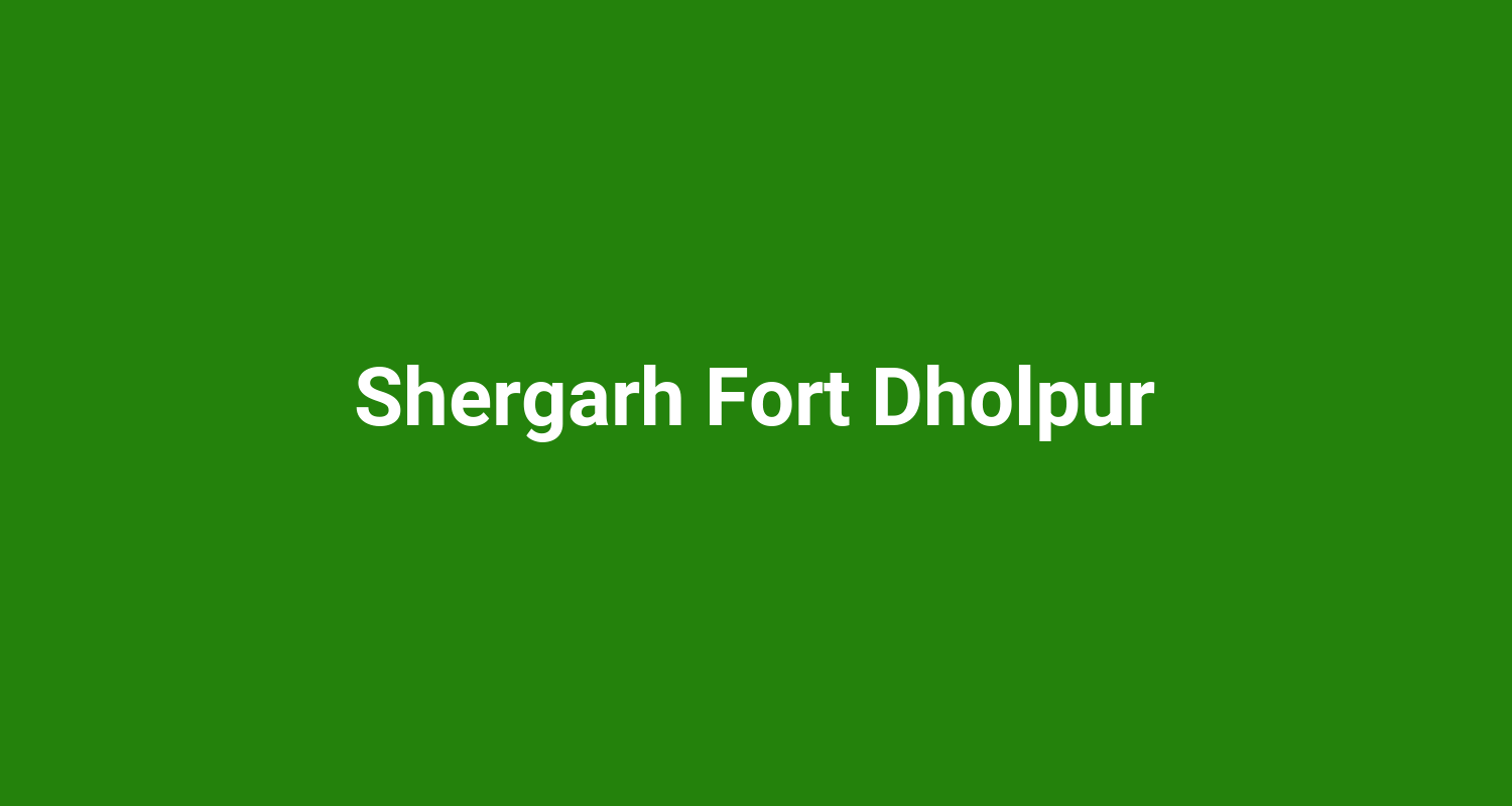 Shergarh Fort Dholpur