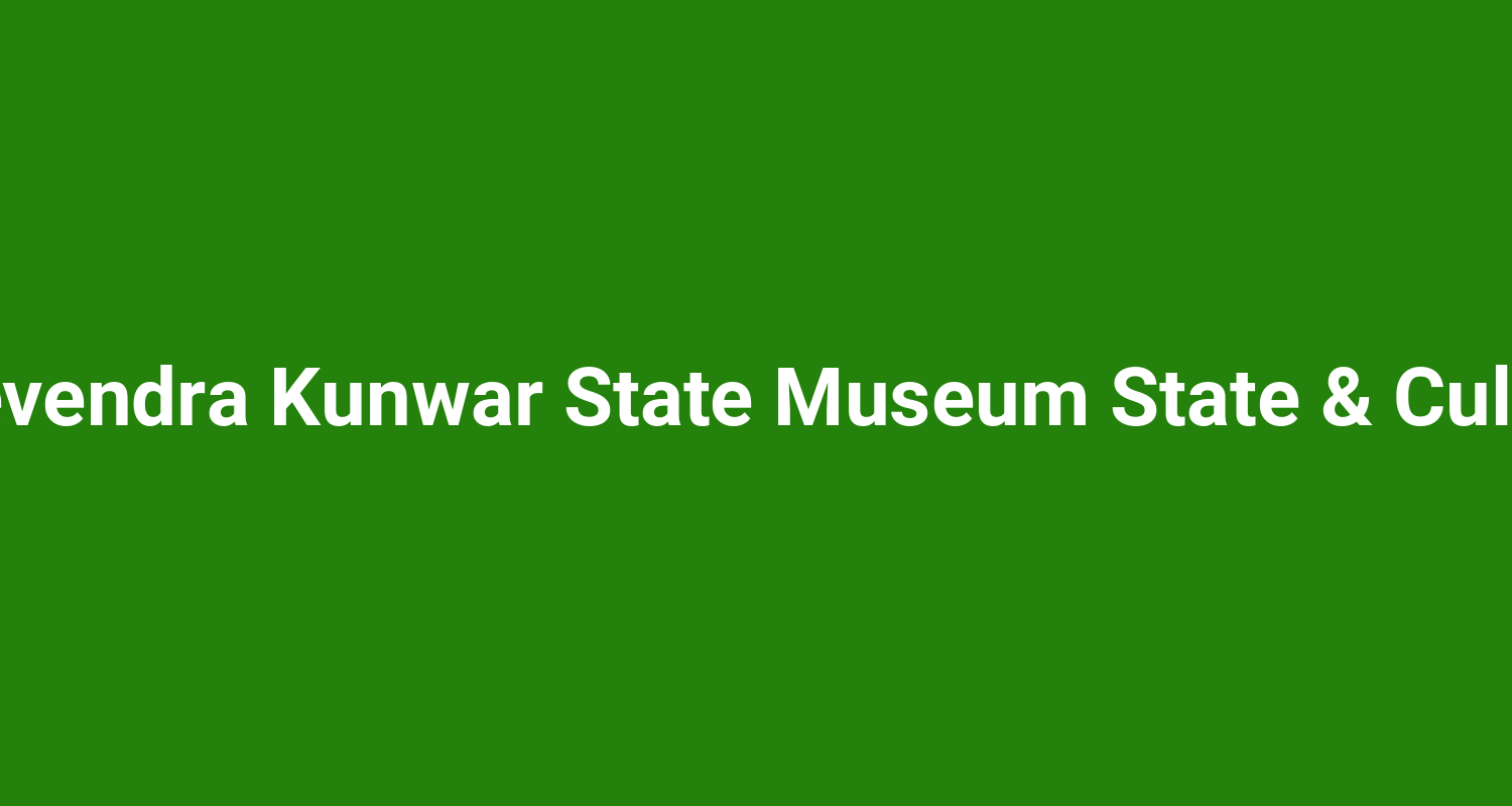Rajmata Devendra Kunwar State Museum State  Culture Centre