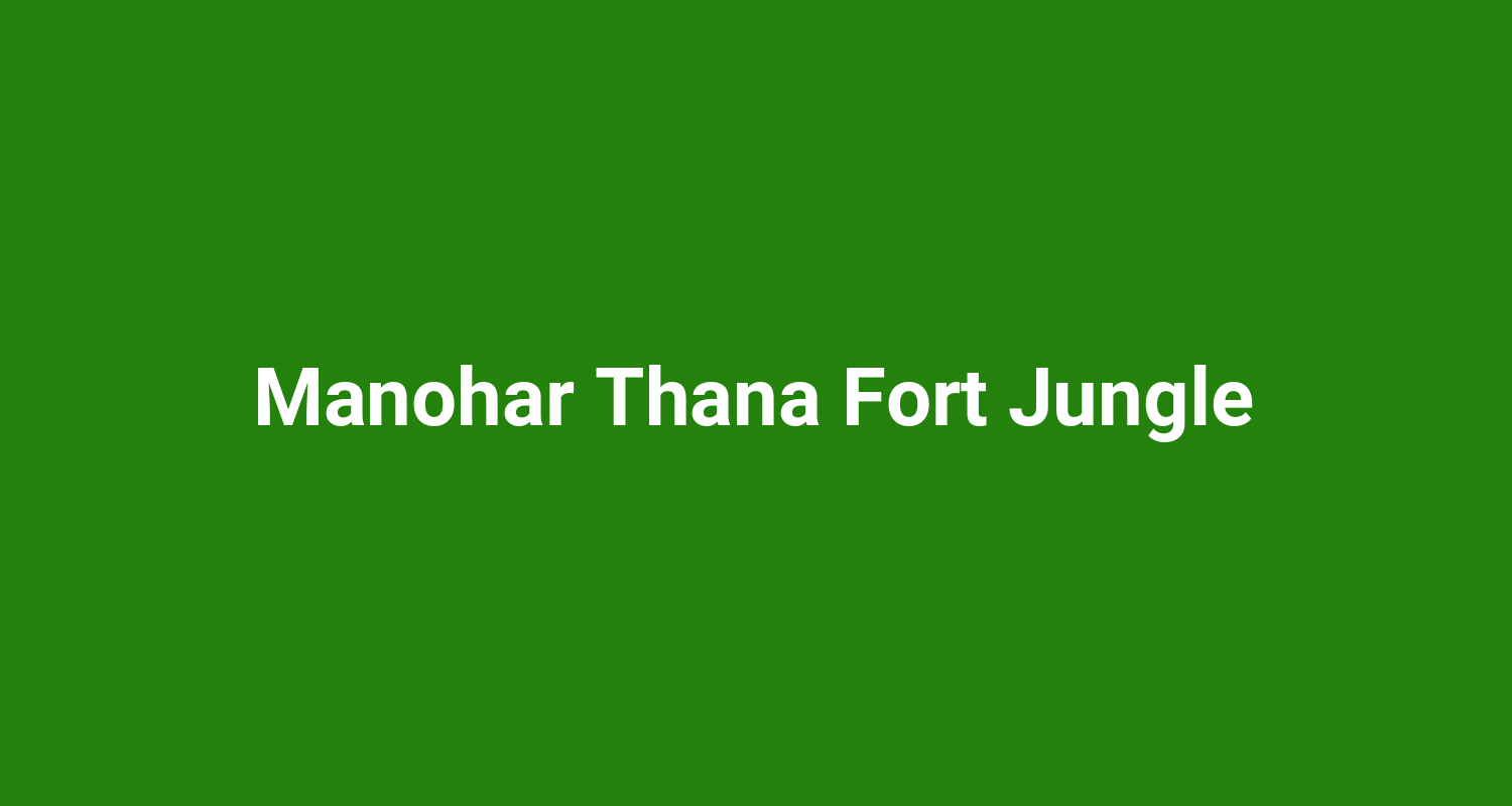 Manohar Thana Fort Jungle