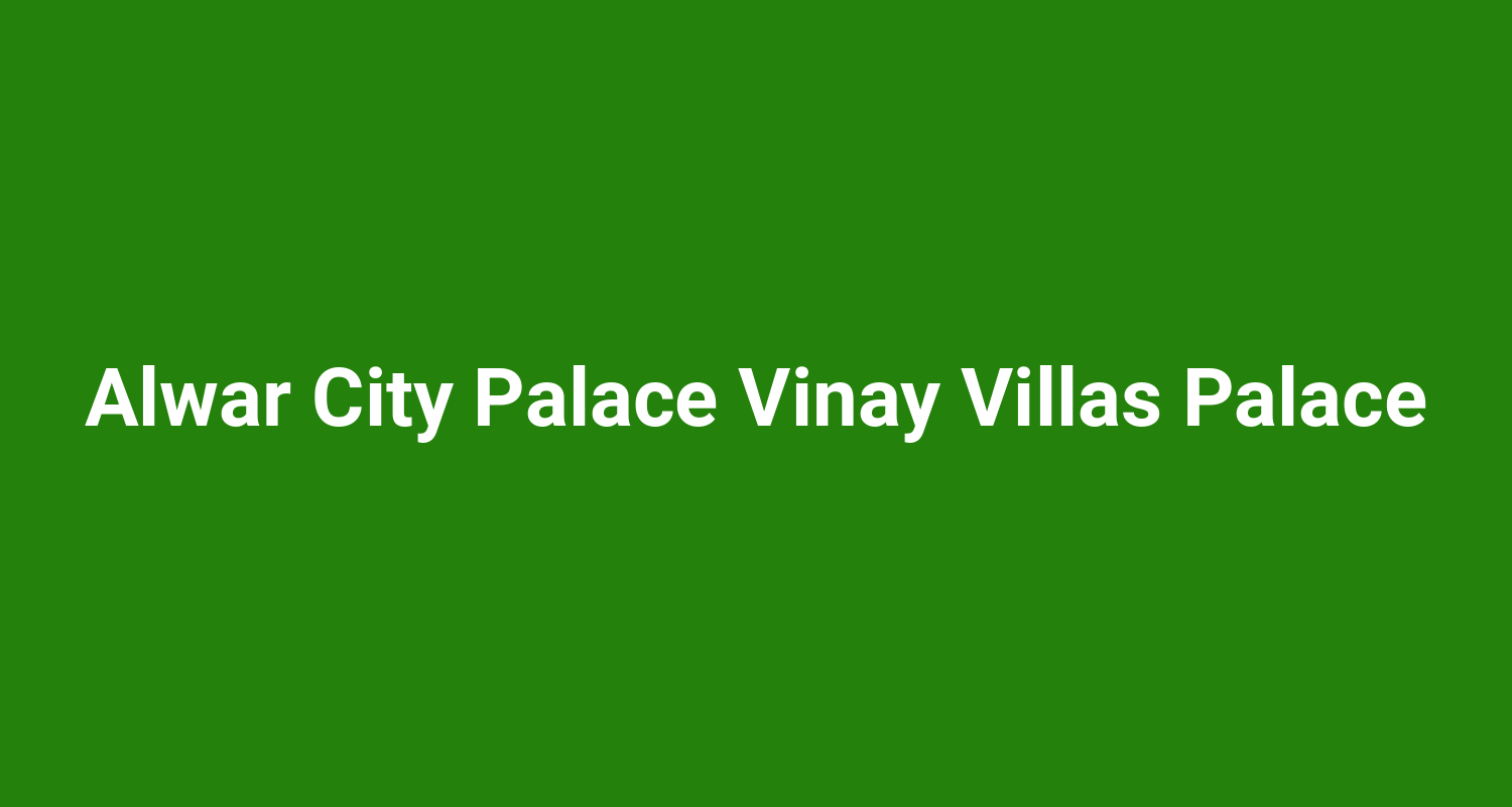 Alwar City Palace Vinay Villas Palace