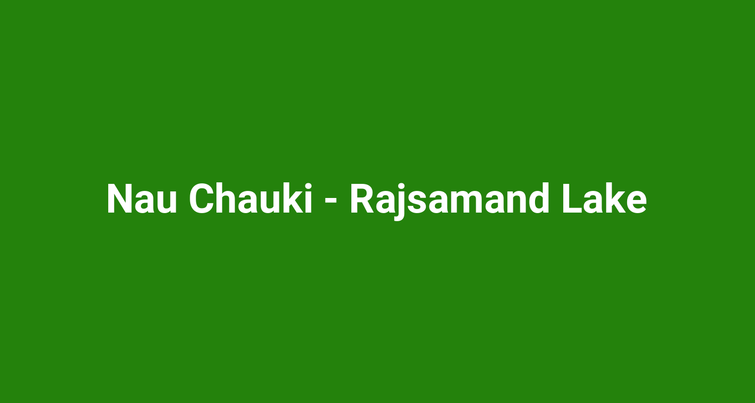 Nau Chauki  Rajsamand Lake